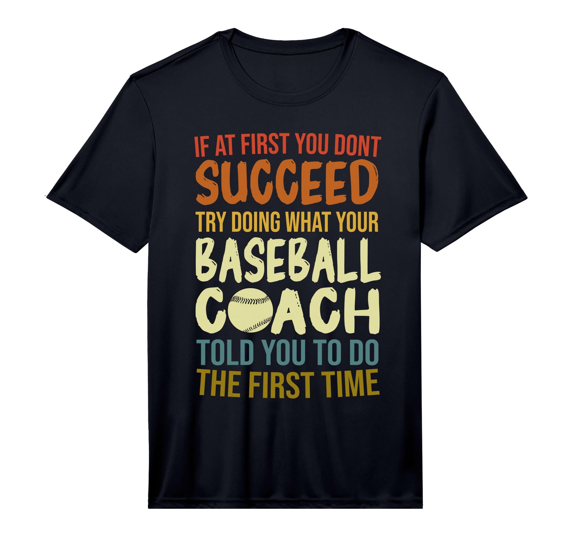 If First You Dont Succeed Baseball Coach T-Shirt - Unique Graphic Unisex - T-Shirt, Sweatshirt, Hoodie