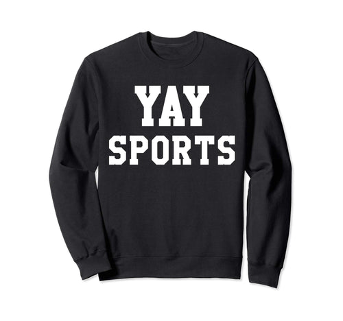 Yay Sports Do Thing Win Points Go Sweatshirt - Novelty Apparel Unisex - T-Shirt, Sweatshirt, Hoodie