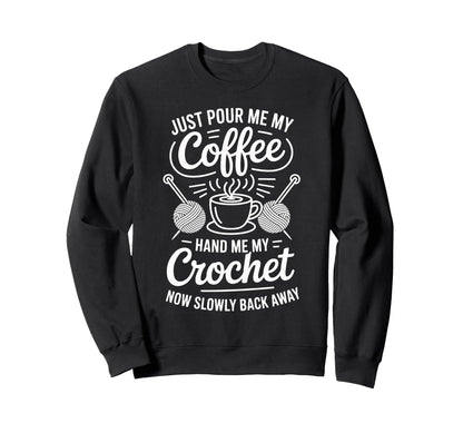 Just Pour Me My Coffee Hand Me My Sweatshirt - Novelty Apparel Unisex - T-Shirt, Sweatshirt, Hoodie