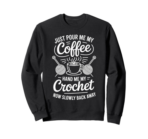 Just Pour Me My Coffee Hand Me My Sweatshirt - Novelty Apparel Unisex - T-Shirt, Sweatshirt, Hoodie