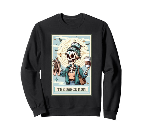 Dance Mom Tarot Card Funny Skeleton Sweatshirt - Graphic Print Unisex - T-Shirt, Sweatshirt, Hoodie