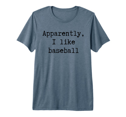 Apparently I Like Baseball Funny Mom T-Shirt - Trendy Graphic Men Women - T-Shirt, Sweatshirt, Hoodie