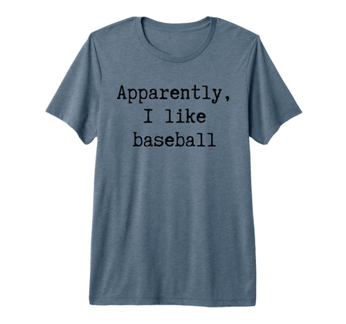 Apparently I Like Baseball Funny Mom T-Shirt - Trendy Graphic Men Women - T-Shirt, Sweatshirt, Hoodie