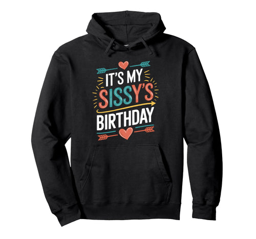 Boho Nostalgia Its My Sissys Birthday Hoodie - Fun Novelty Design Men Women - T-Shirt, Sweatshirt, Hoodie