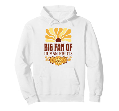 Big Fan Human Rights Groovy Floral Boho Hoodie - Trendy Graphic Unisex - T-Shirt, Sweatshirt, Hoodie