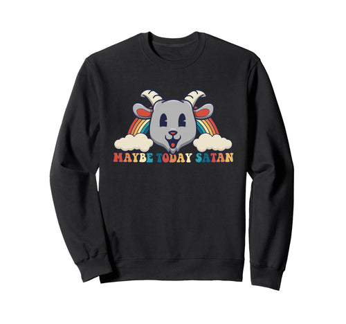 Maybe Today Satan Toon Kawaii Goat Sweatshirt - Fun Novelty Design Unisex - T-Shirt, Sweatshirt, Hoodie