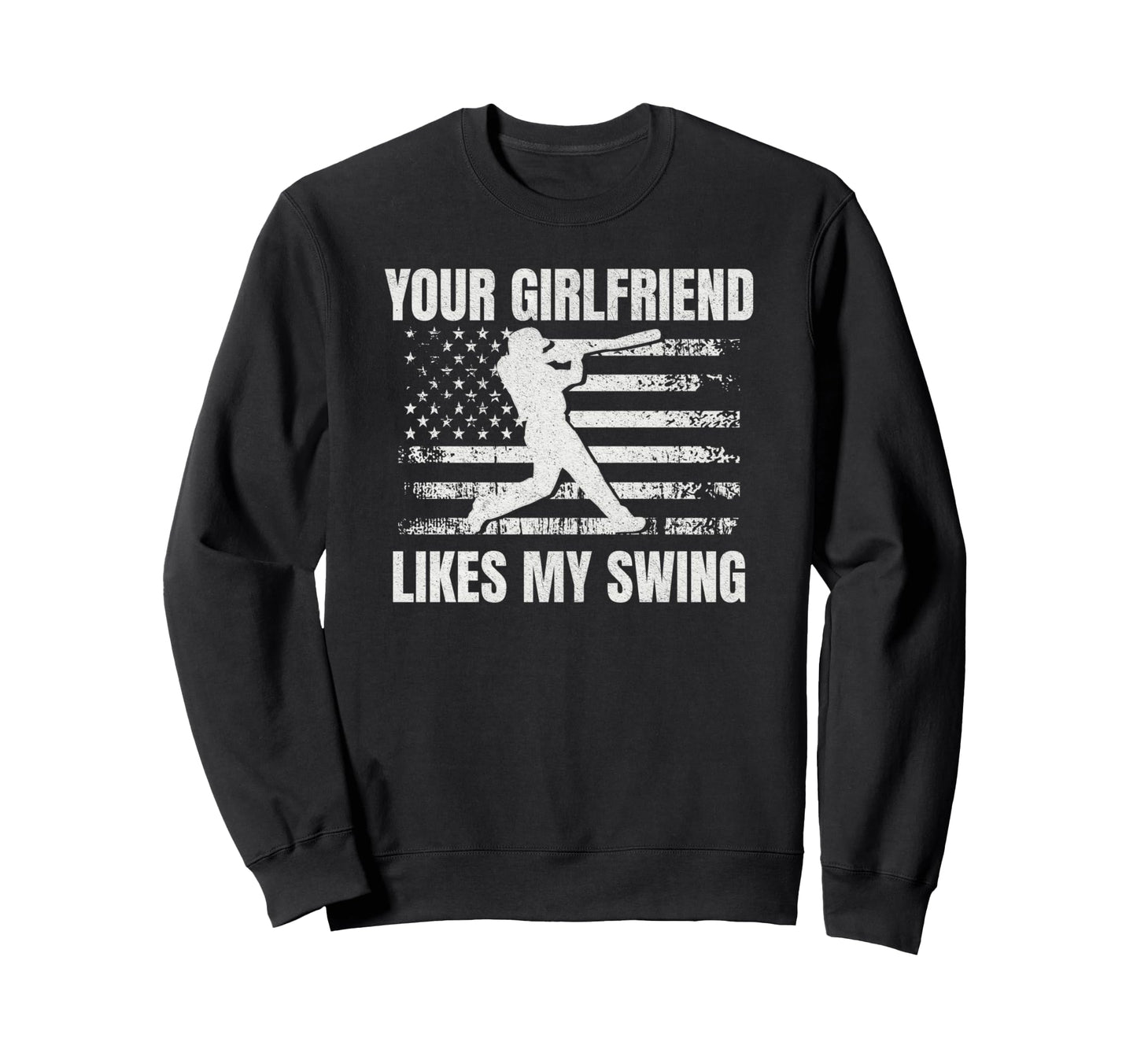 Your Girlfriend Likes My Swing Sweatshirt - Novelty Apparel for Adults - T-Shirt, Sweatshirt, Hoodie