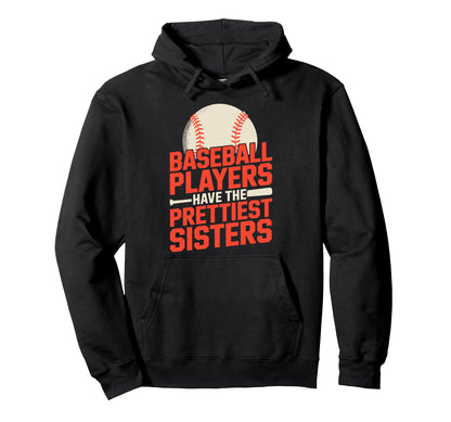 Baseball Players Have Prettiest Sisters Hoodie - Graphic Print Men Women - T-Shirt, Sweatshirt, Hoodie