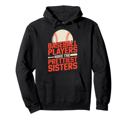 Baseball Players Have Prettiest Sisters Hoodie - Graphic Print Men Women - T-Shirt, Sweatshirt, Hoodie