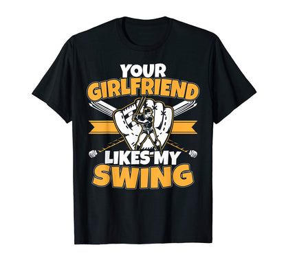 Your Girlfriend Likes My Swing Funny T-Shirt - Graphic Print Unisex - T-Shirt, Sweatshirt, Hoodie