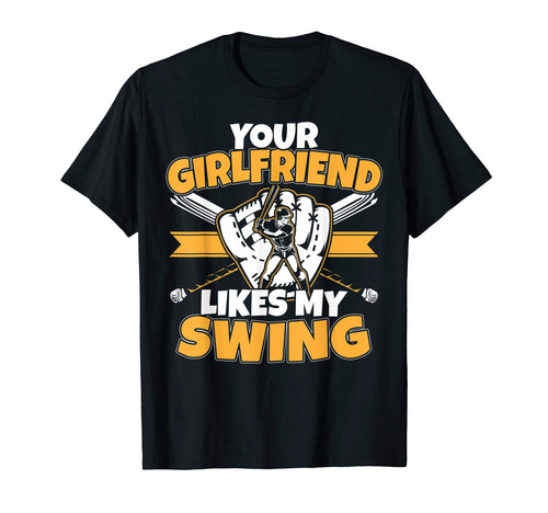 Your Girlfriend Likes My Swing Funny T-Shirt - Graphic Print Unisex - T-Shirt, Sweatshirt, Hoodie