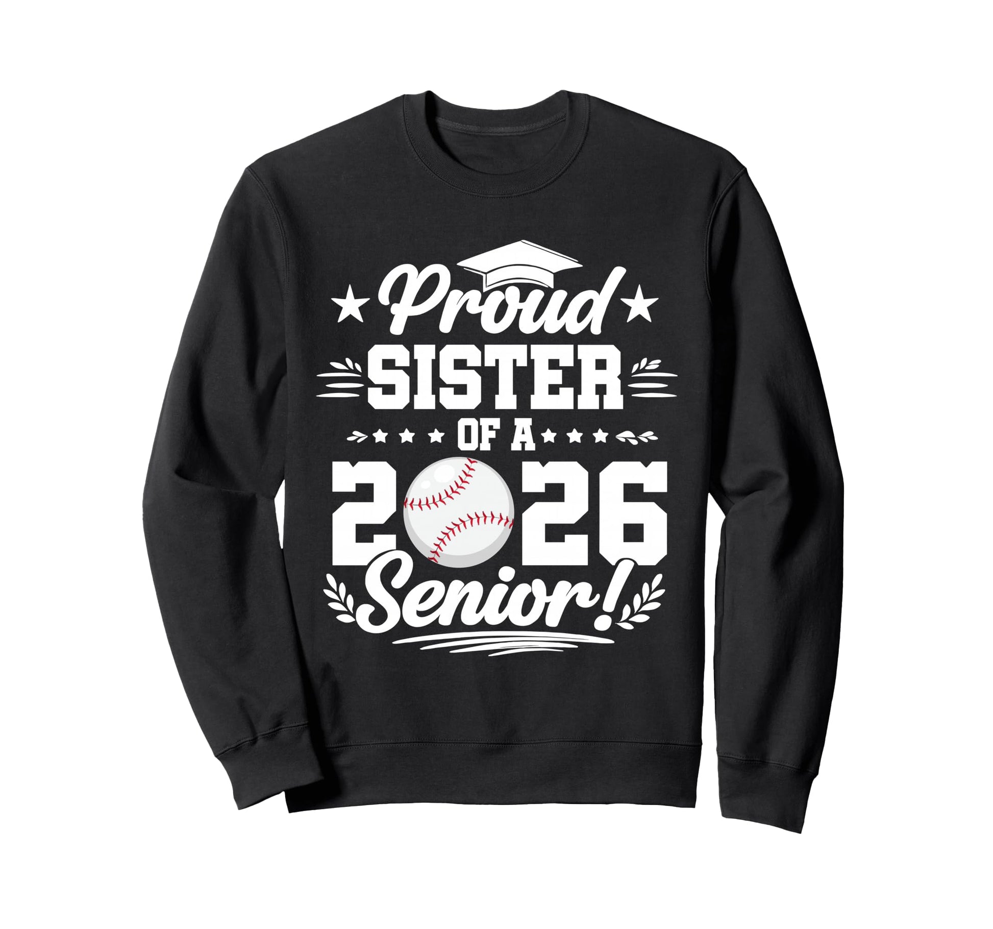 Proud Sister 2026 Senior Baseball Sweatshirt - Streetwear Style Men Women - T-Shirt, Sweatshirt, Hoodie