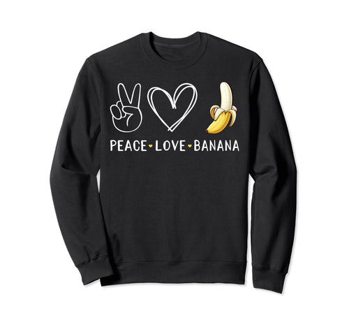 Funny Love Bananas Banana Gifts Peace Sweatshirt - Graphic Print Unisex - T-Shirt, Sweatshirt, Hoodie