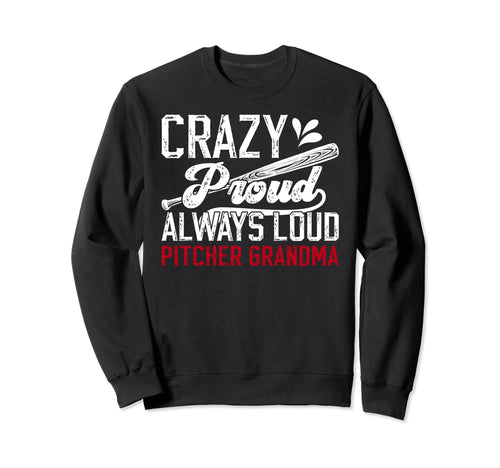 Crazy Proud Baseball Pitcher Sweatshirt - Streetwear Style Men Women - T-Shirt, Sweatshirt, Hoodie