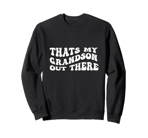 Thats My Grandson Out There Sweatshirt - Aesthetic Graphic for Adults - T-Shirt, Sweatshirt, Hoodie