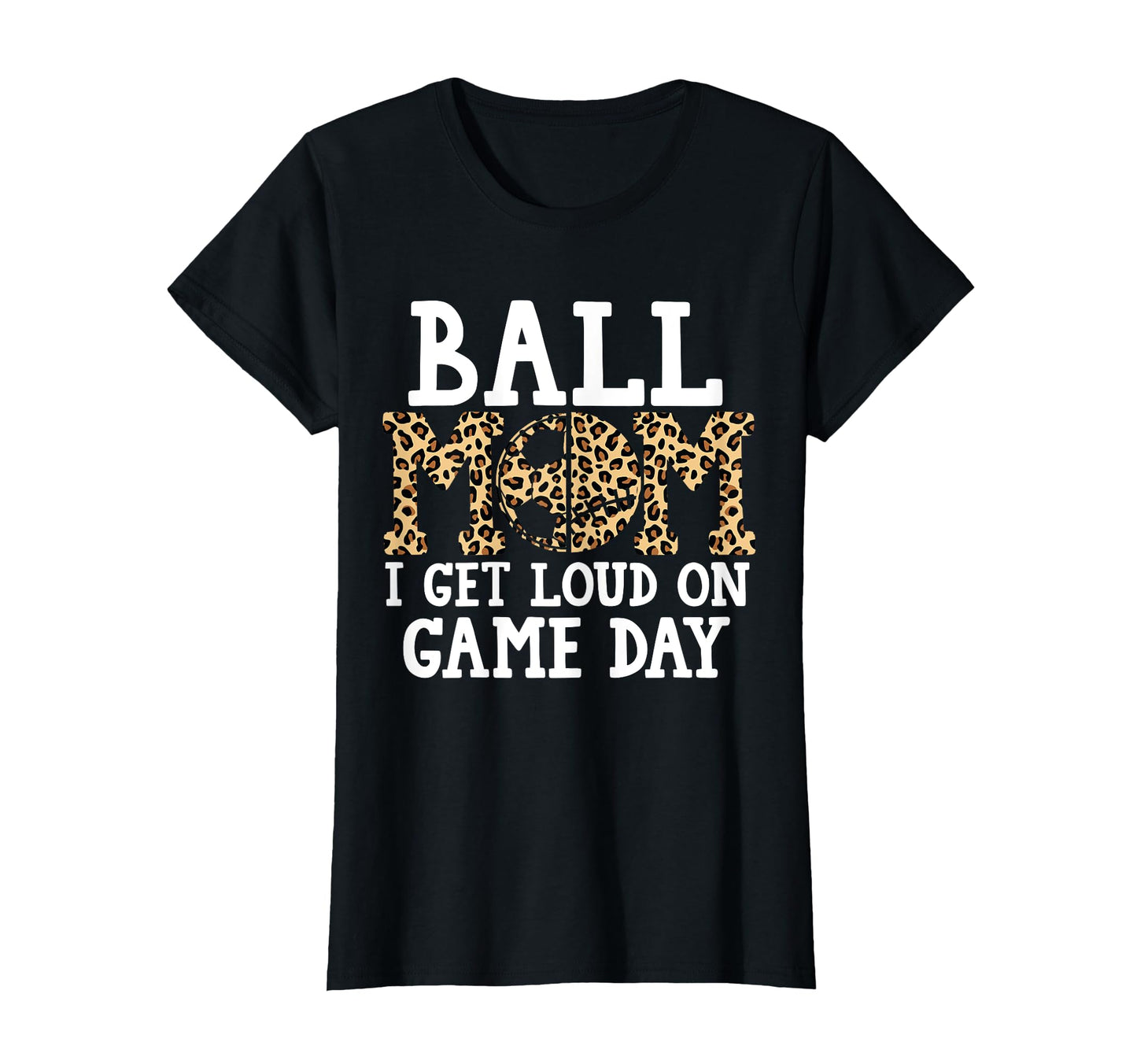 Ball Mom I Get Loud Game Day T-Shirt - Casual Everyday Wear for Adults - T-Shirt, Sweatshirt, Hoodie