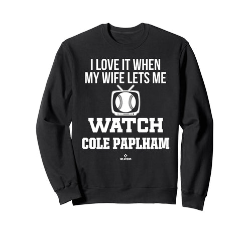 My Wife Lets Me Watch Cole Paplham Sweatshirt - Fun Novelty Design Unisex - T-Shirt, Sweatshirt, Hoodie