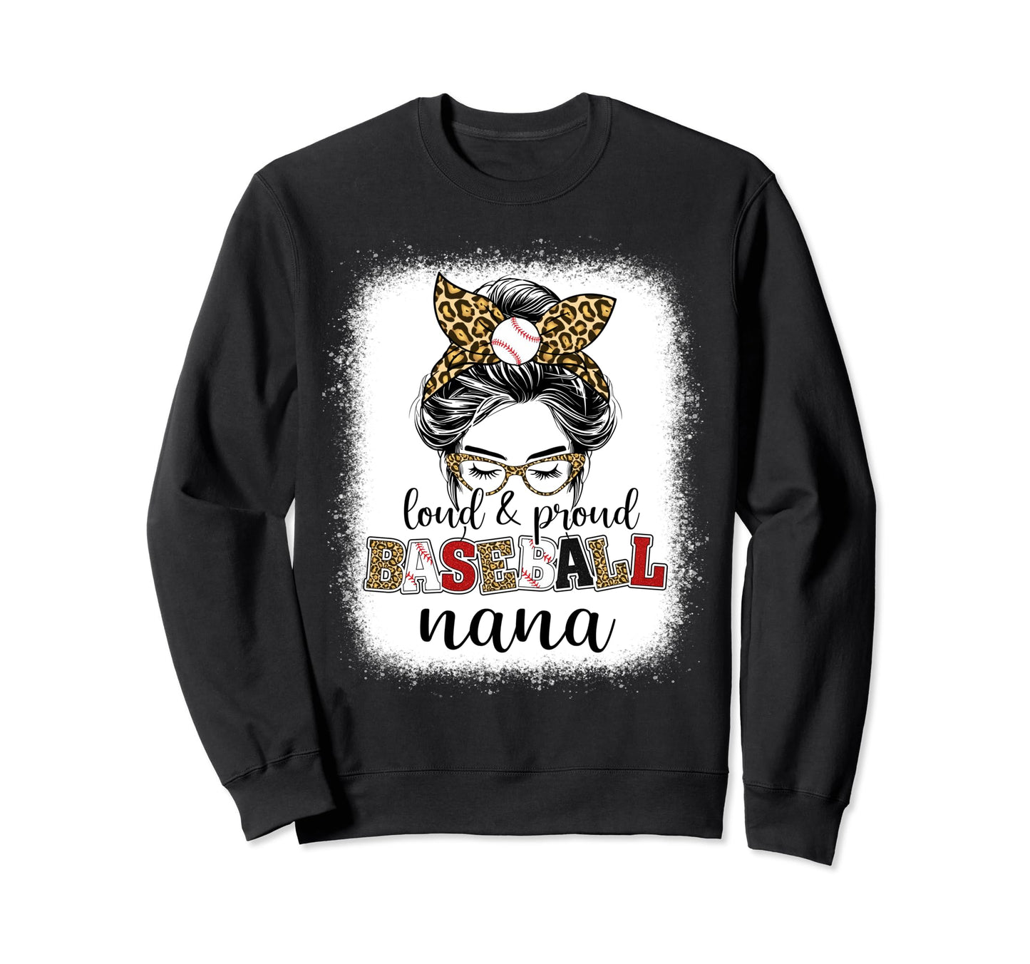 Proud And Loud Baseball Nana Messy Sweatshirt - Unique Graphic Men Women - T-Shirt, Sweatshirt, Hoodie