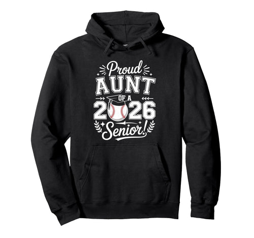 Proud Aunt 2026 Senior Baseball Hoodie - Casual Everyday Wear Unisex - T-Shirt, Sweatshirt, Hoodie