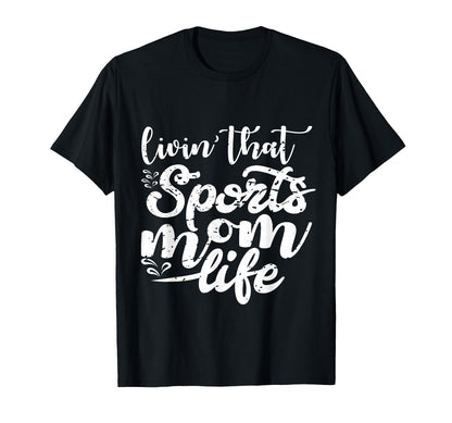Living That Sports Mom Life Funny T-Shirt - Casual Everyday Wear Men Women - T-Shirt, Sweatshirt, Hoodie