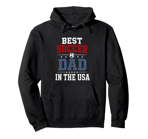 Best Soccer Dad Usa Patriotic Father Hoodie - Trendy Graphic Men Women - T-Shirt, Sweatshirt, Hoodie