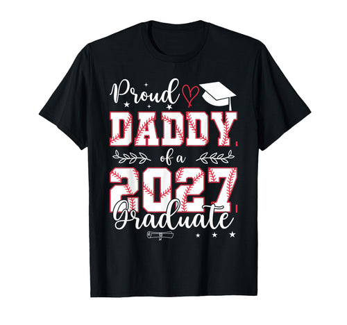 Proud Daddy Baseball Senior Class 2027 T-Shirt - Novelty Apparel Unisex - T-Shirt, Sweatshirt, Hoodie