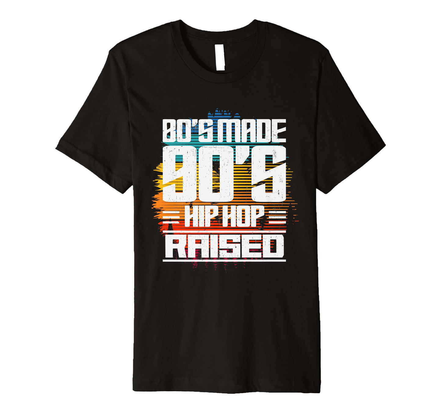 80S Made 90S Hip Hop Raised T-Shirt - Trendy Graphic Men Women - T-Shirt, Sweatshirt, Hoodie
