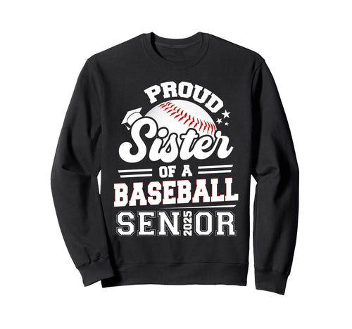Proud Sister Baseball Senior 2025 Sweatshirt - Graphic Print Unisex - T-Shirt, Sweatshirt, Hoodie