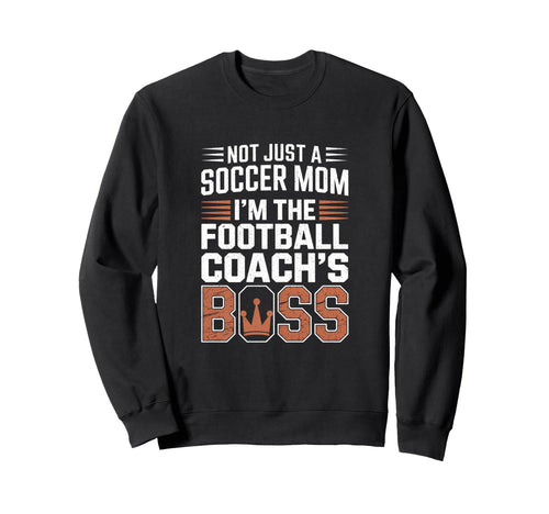 Not Just Soccer Mom Football Coachs Sweatshirt - Trendy Graphic Men Women - T-Shirt, Sweatshirt, Hoodie