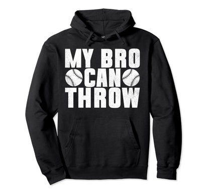 My Bro Can Throw Pitcher Baseball Hoodie - Fun Novelty Design Men Women - T-Shirt, Sweatshirt, Hoodie