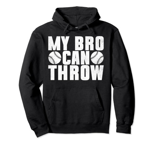 My Bro Can Throw Pitcher Baseball Hoodie - Fun Novelty Design Men Women - T-Shirt, Sweatshirt, Hoodie
