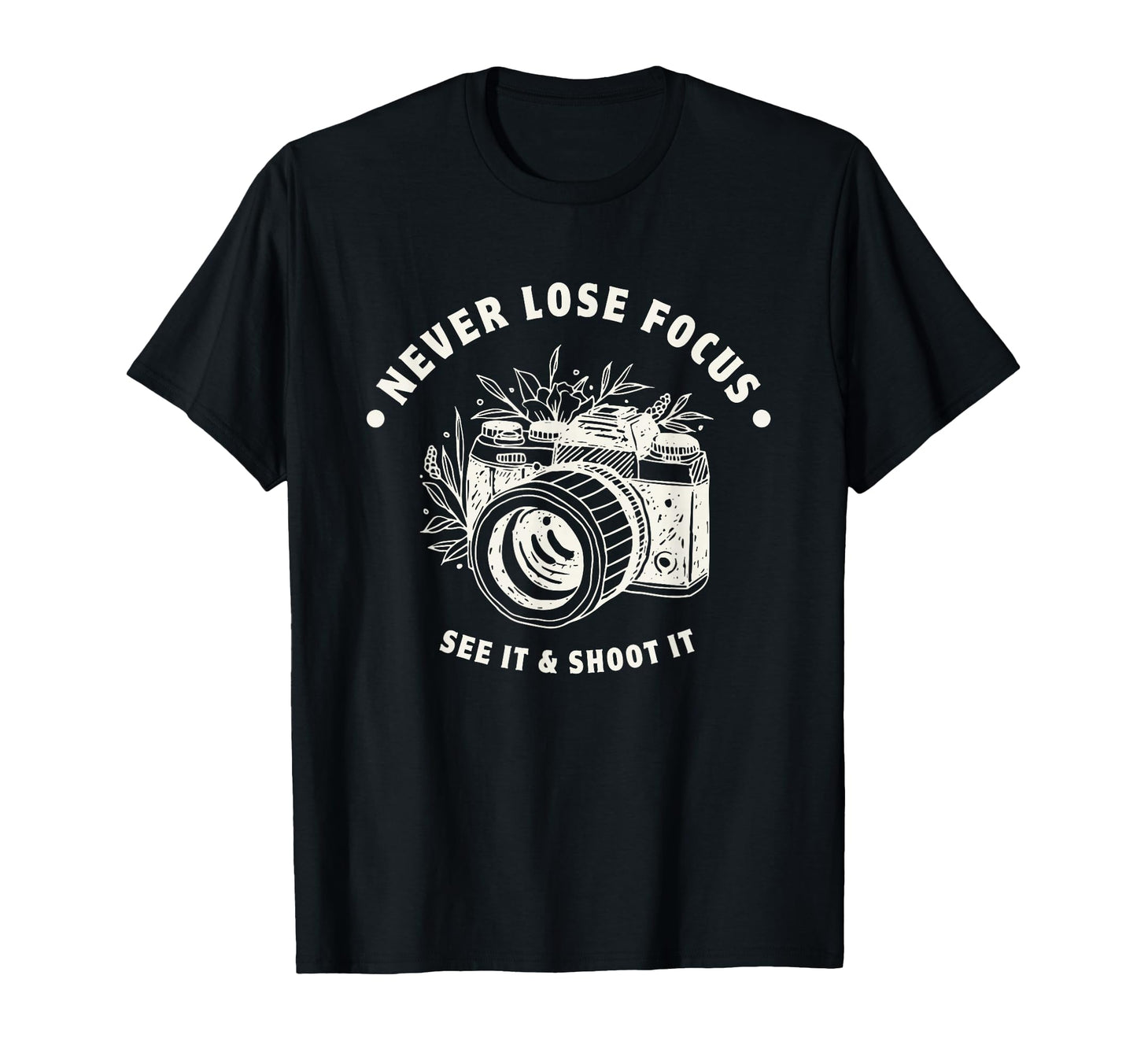 Never Lose Focus Camera Photographer T-Shirt - Aesthetic Graphic Men Women - T-Shirt, Sweatshirt, Hoodie