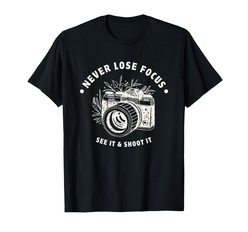 Never Lose Focus Camera Photographer T-Shirt - Aesthetic Graphic Men Women - T-Shirt, Sweatshirt, Hoodie