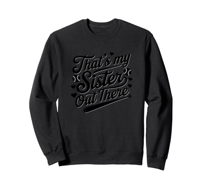 Thats My Sister Out There Baseball Sweatshirt - Minimalist Print Unisex - T-Shirt, Sweatshirt, Hoodie