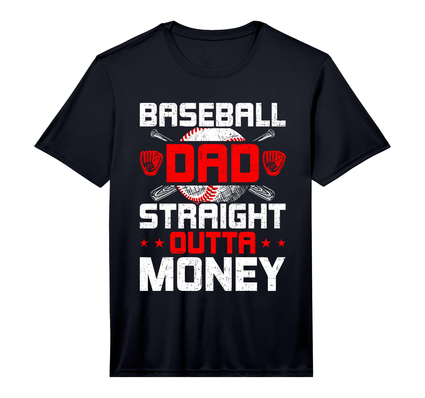 Mens Baseball Dad Straight Outta Money T-Shirt - Fun Novelty Design Unisex - T-Shirt, Sweatshirt, Hoodie