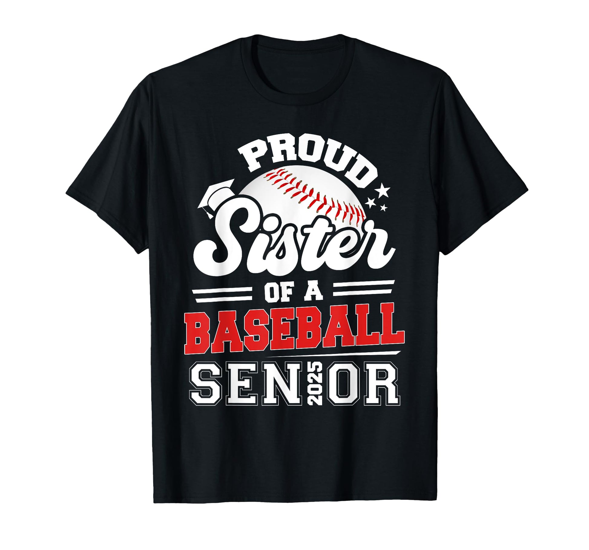 Proud Sister 2025 Senior Baseball Graduation T-Shirt - Graphic Print Unisex - T-Shirt, Sweatshirt, Hoodie