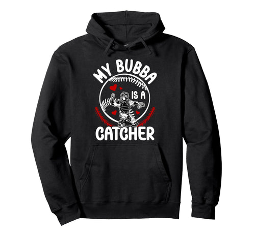 My Bubba Is Baseball Catcher Sister Hoodie - Casual Everyday Wear Unisex - T-Shirt, Sweatshirt, Hoodie