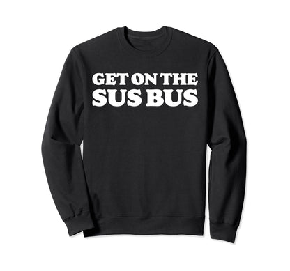 Get Sus Bus Funny Rainbow Sweatshirt - Streetwear Style Men Women - T-Shirt, Sweatshirt, Hoodie