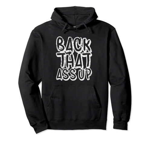 Back That Ass Up Hiphop Rap Music 80S 90S Hoodie - Custom Art Print Unisex - T-Shirt, Sweatshirt, Hoodie