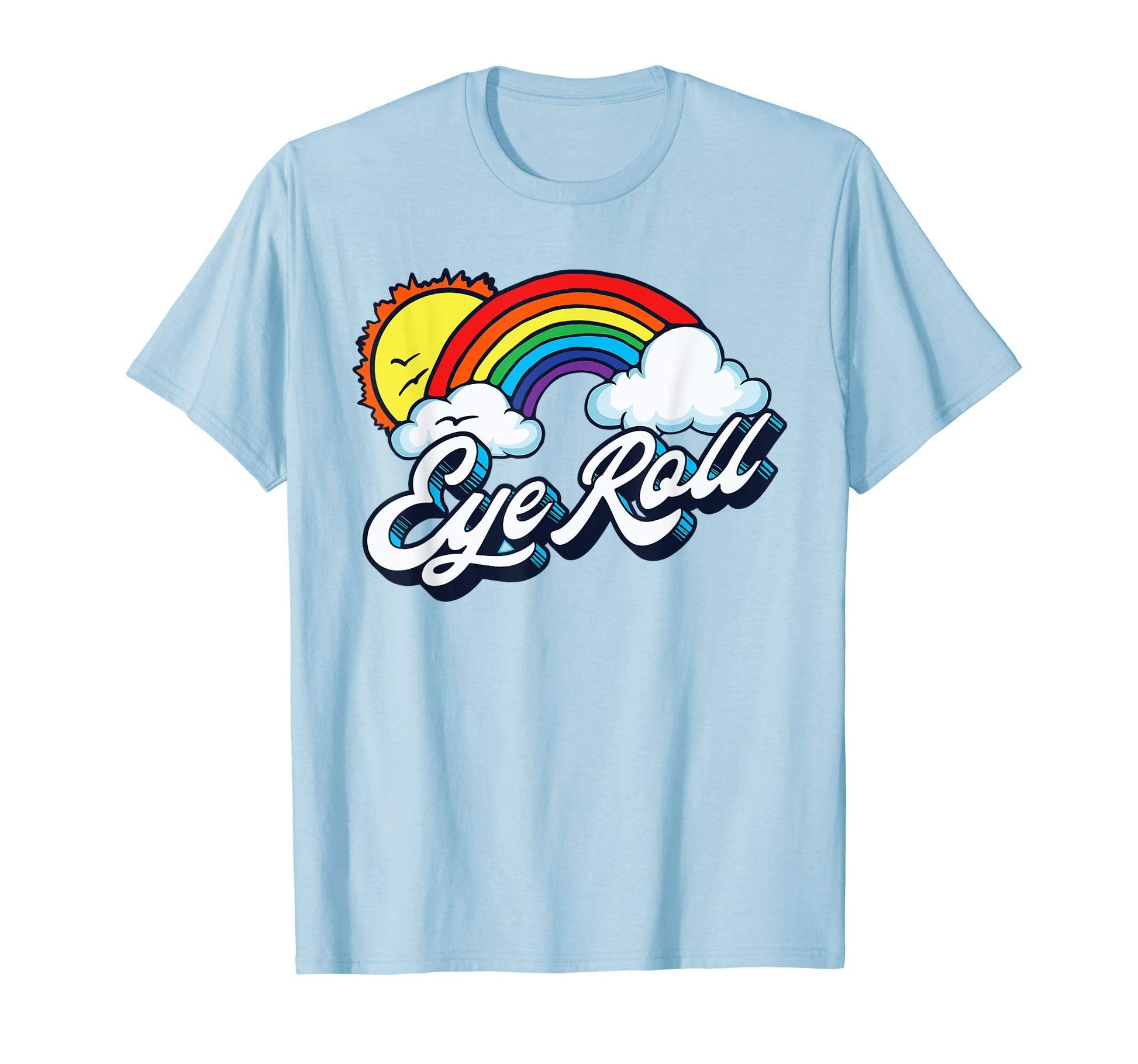 Eye Roll Sarcastic Rainbow 80S T-Shirt - Novelty Apparel Unisex - T-Shirt, Sweatshirt, Hoodie