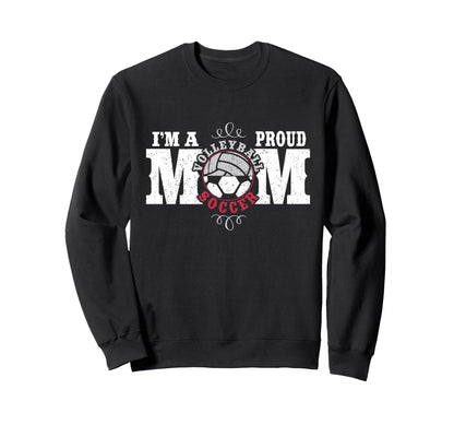 Im Proud Volleyball Soccer Mom Sweatshirt - Graphic Print Men Women - T-Shirt, Sweatshirt, Hoodie