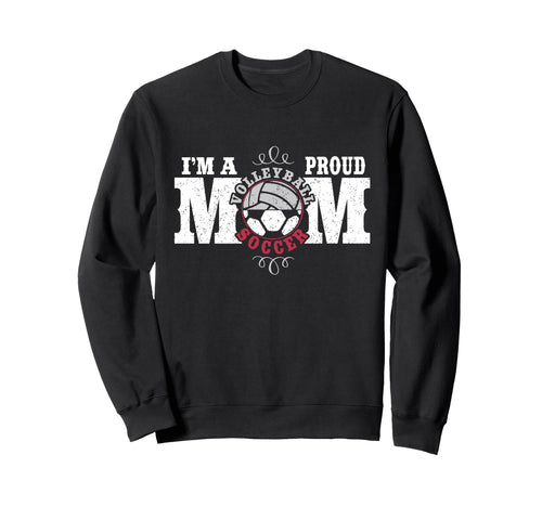 Im Proud Volleyball Soccer Mom Sweatshirt - Graphic Print Men Women - T-Shirt, Sweatshirt, Hoodie