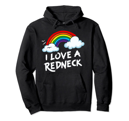 I Love Redneck Funny Southern Rural Country Hoodie - Graphic Print Unisex - T-Shirt, Sweatshirt, Hoodie
