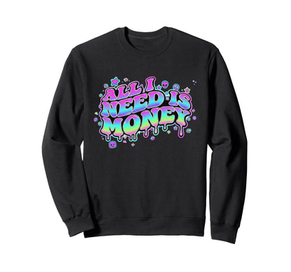 Y2K Aesthetic Slogan All I Need Is Sweatshirt - Novelty Apparel Men Women - T-Shirt, Sweatshirt, Hoodie