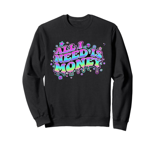 Y2K Aesthetic Slogan All I Need Is Sweatshirt - Novelty Apparel Men Women - T-Shirt, Sweatshirt, Hoodie