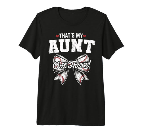 Thats My Aunt Out There Baseball T-Shirt - Trendy Graphic Men Women - T-Shirt, Sweatshirt, Hoodie