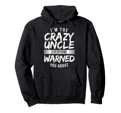 Im Crazy Uncle Everyone Warned You Hoodie - Unique Graphic for Adults - T-Shirt, Sweatshirt, Hoodie