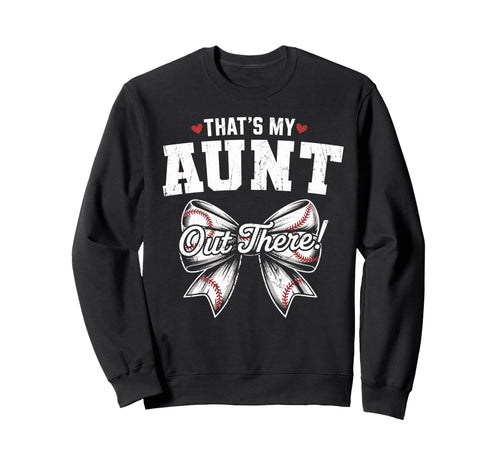Thats My Aunt Out There Baseball Sweatshirt - Unique Graphic Unisex - T-Shirt, Sweatshirt, Hoodie