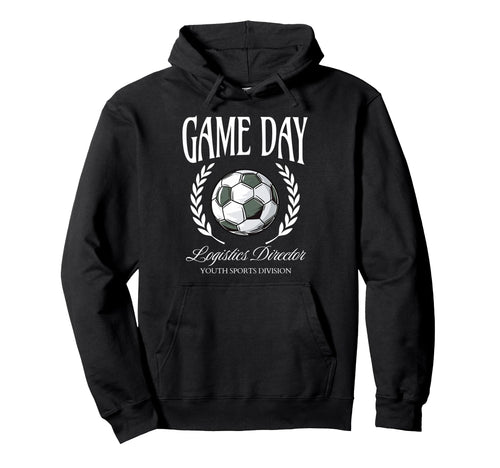 Game Day Logistics Director Soccer Hoodie - Unique Graphic Men Women - T-Shirt, Sweatshirt, Hoodie