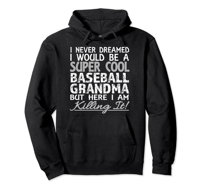 I Never Dreamed Would Be Baseball Hoodie - Fun Novelty Design Men Women - T-Shirt, Sweatshirt, Hoodie